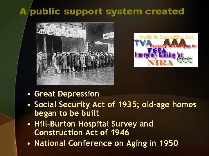 A public support system created • Great Depression • Social Security Act of 1935;