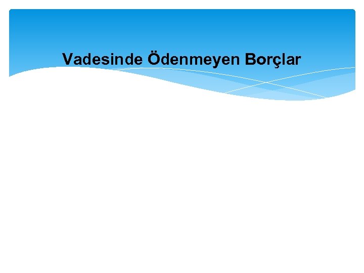 Vadesinde Ödenmeyen Borçlar 