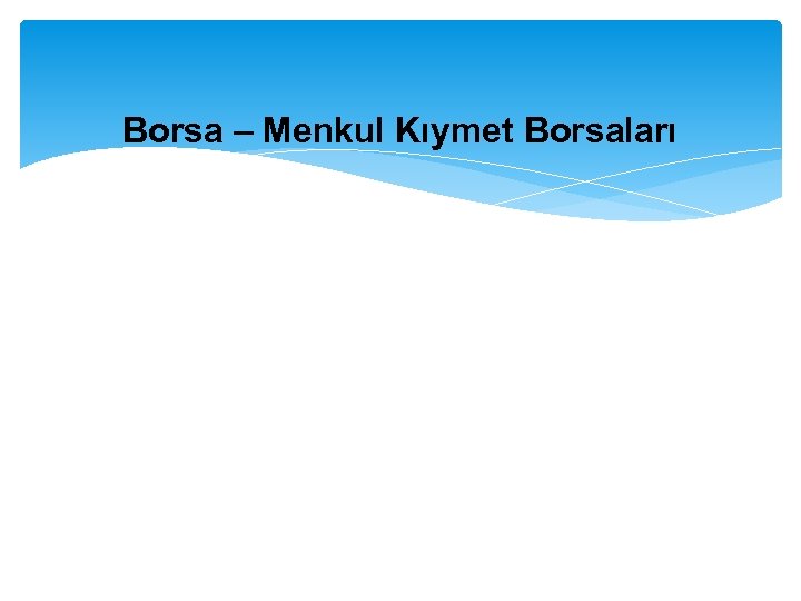 Borsa – Menkul Kıymet Borsaları 