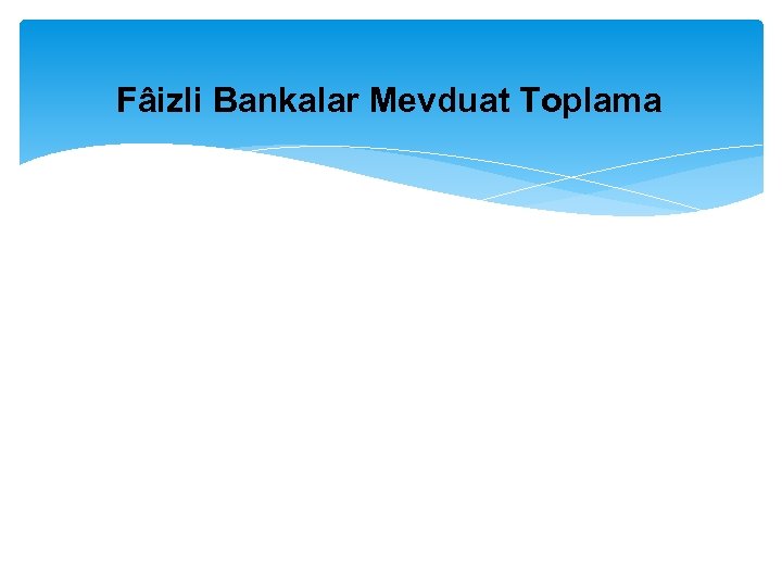 Fâizli Bankalar Mevduat Toplama 