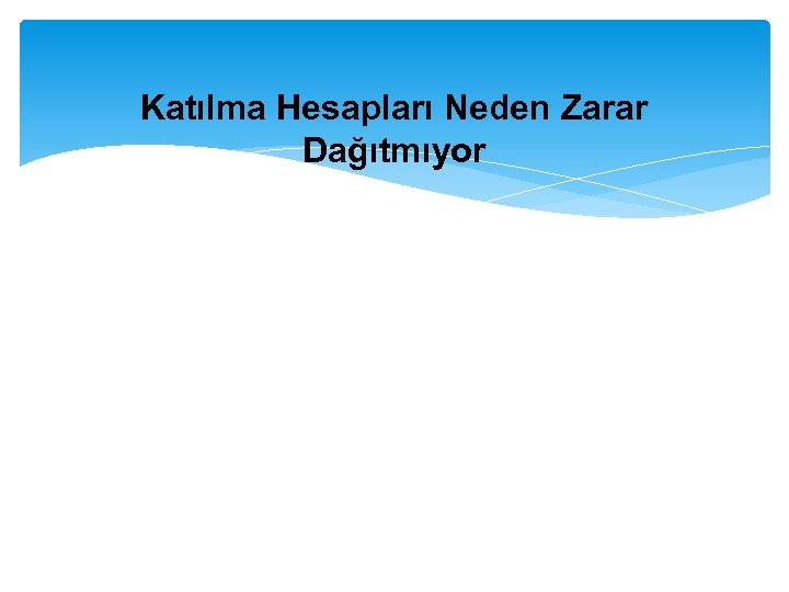 Katılma Hesapları Neden Zarar Dağıtmıyor 