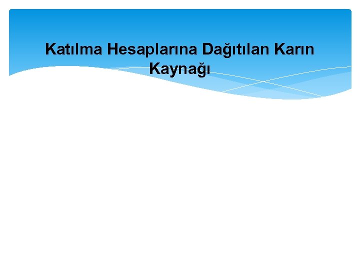 Katılma Hesaplarına Dağıtılan Karın Kaynağı 