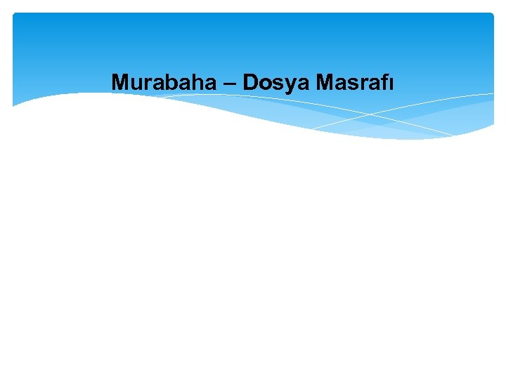 Murabaha – Dosya Masrafı 