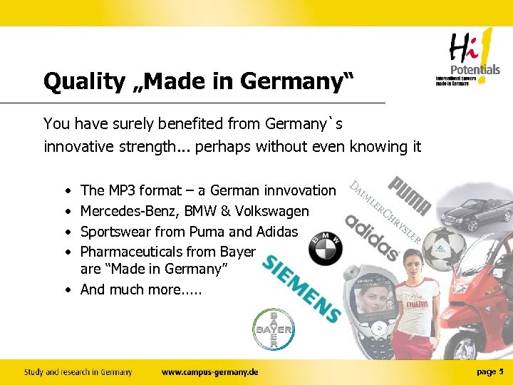 Quality „Made in Germany“ You have surely benefited from Germany`s innovative strength. . .