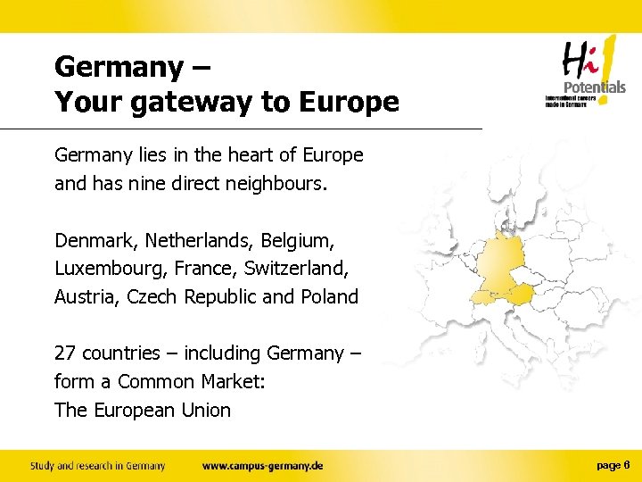 Germany – Your gateway to Europe Germany lies in the heart of Europe and