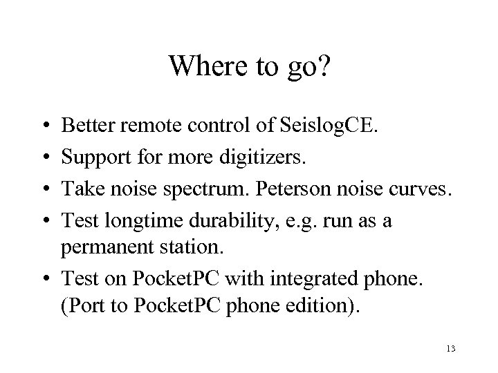 Where to go? • • Better remote control of Seislog. CE. Support for more