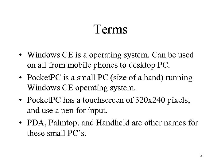 Terms • Windows CE is a operating system. Can be used on all from