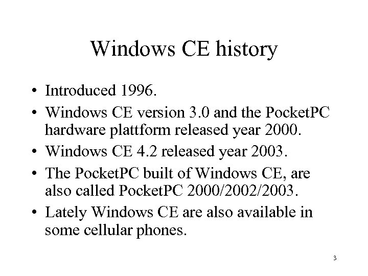Windows CE history • Introduced 1996. • Windows CE version 3. 0 and the