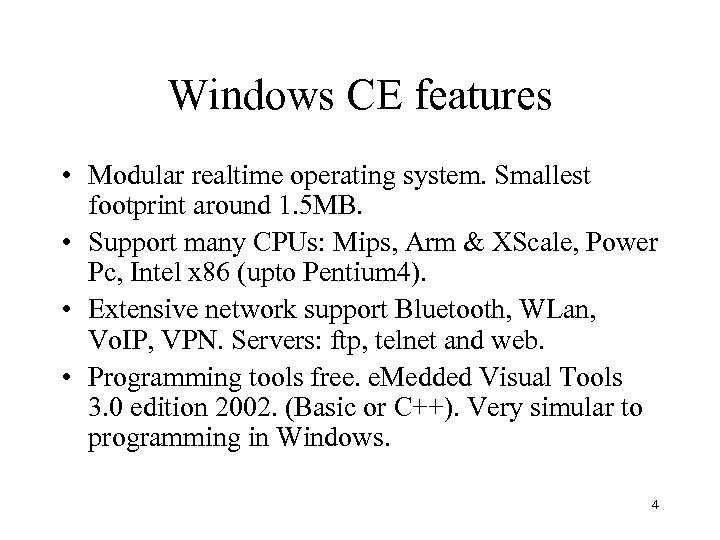 Windows CE features • Modular realtime operating system. Smallest footprint around 1. 5 MB.