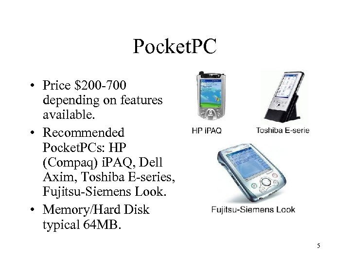 Pocket. PC • Price $200 -700 depending on features available. • Recommended Pocket. PCs: