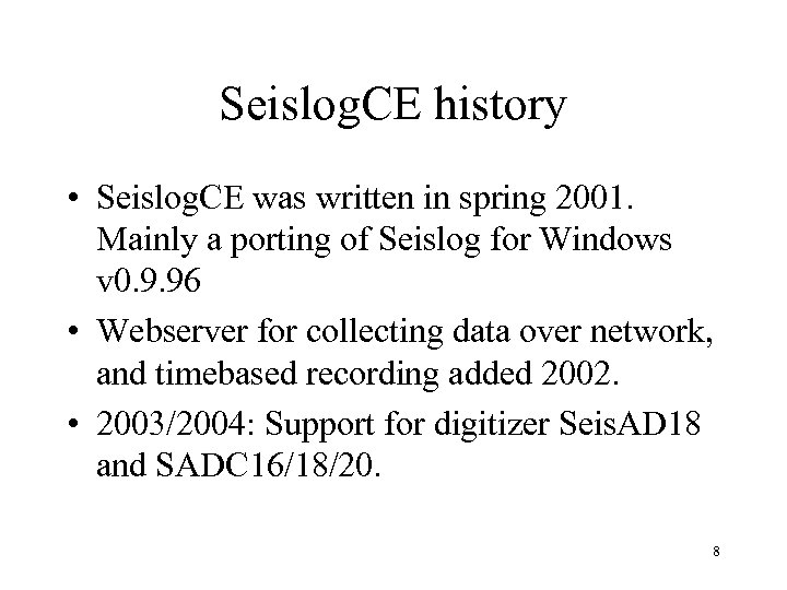 Seislog. CE history • Seislog. CE was written in spring 2001. Mainly a porting