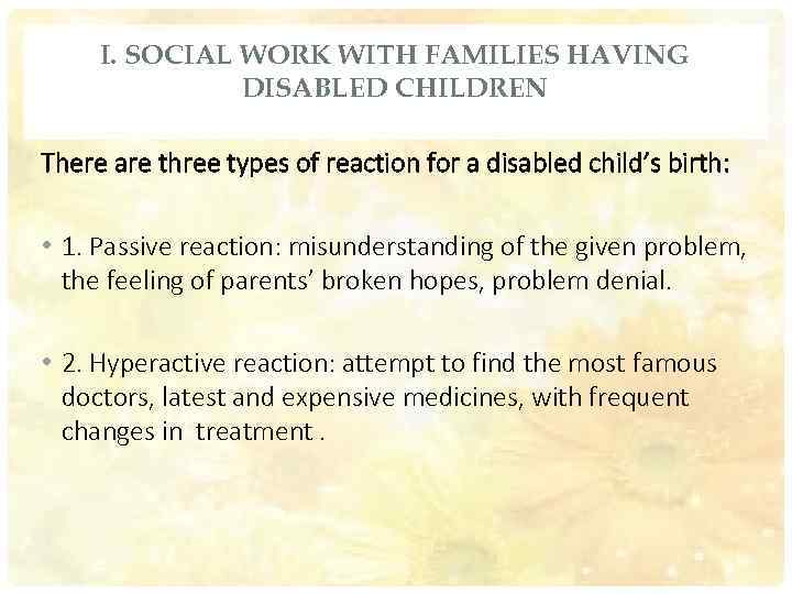 I. SOCIAL WORK WITH FAMILIES HAVING DISABLED CHILDREN There are three types of reaction