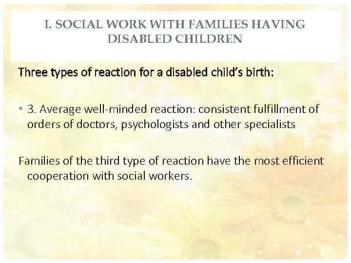 I. SOCIAL WORK WITH FAMILIES HAVING DISABLED CHILDREN Three types of reaction for a