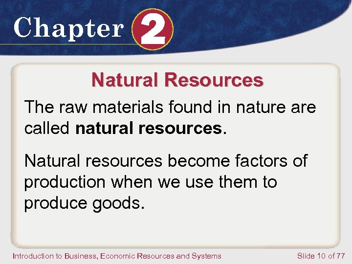 Chapter 2 Natural Resources The raw materials found in nature are called natural resources.