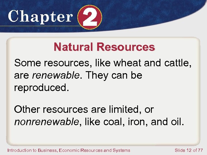 Chapter 2 Natural Resources Some resources, like wheat and cattle, are renewable. They can