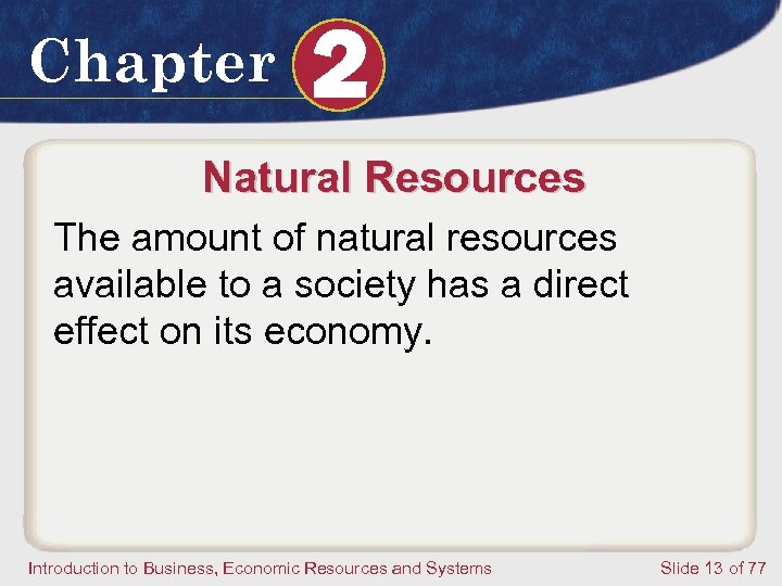 Chapter 2 Natural Resources The amount of natural resources available to a society has