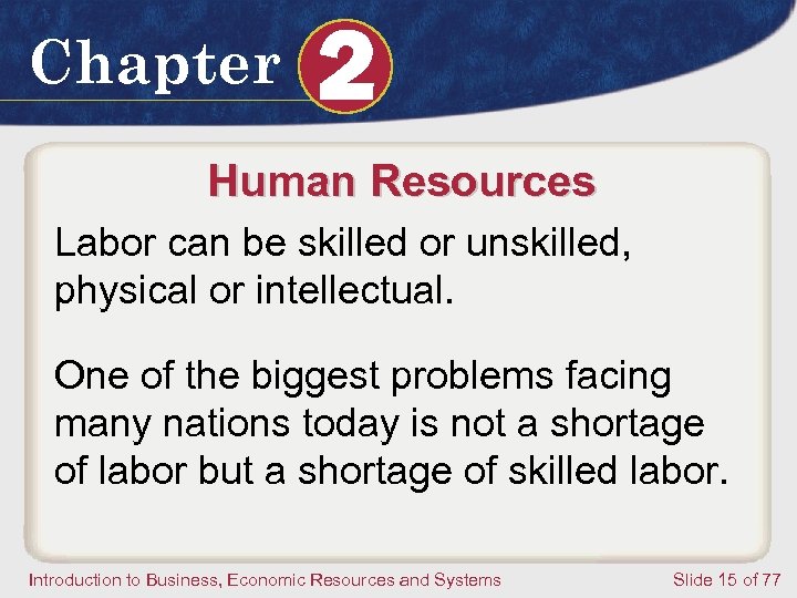 Chapter 2 Human Resources Labor can be skilled or unskilled, physical or intellectual. One