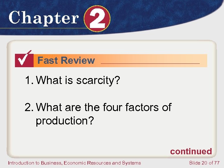 Chapter 2 Fast Review 1. What is scarcity? 2. What are the four factors