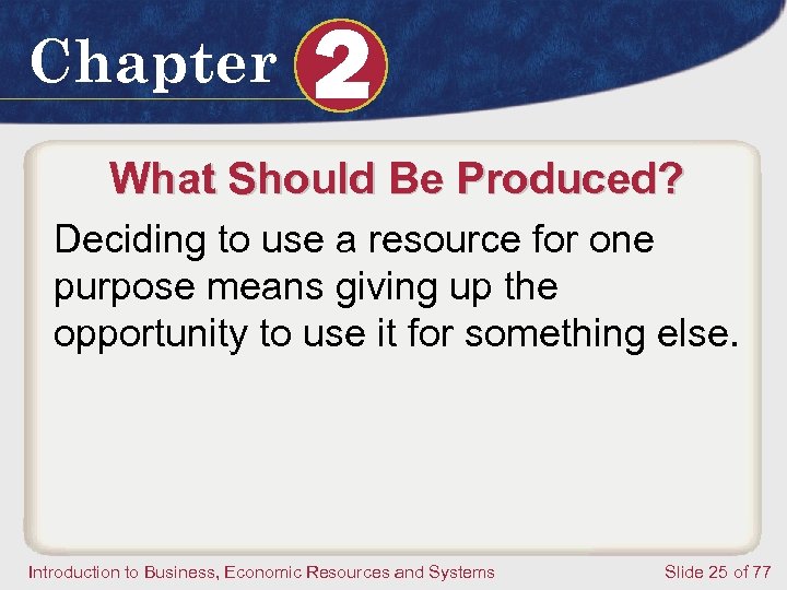 Chapter 2 What Should Be Produced? Deciding to use a resource for one purpose