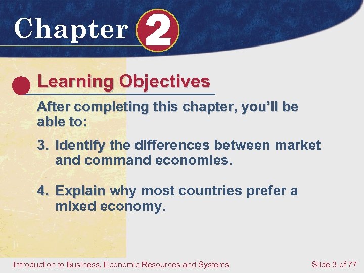 Chapter 2 Learning Objectives After completing this chapter, you’ll be able to: 3. Identify