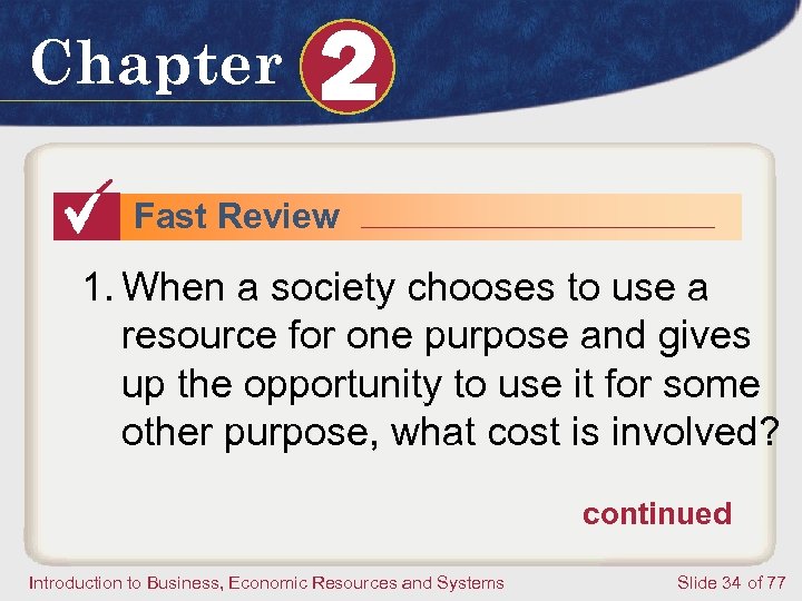 Chapter 2 Fast Review 1. When a society chooses to use a resource for