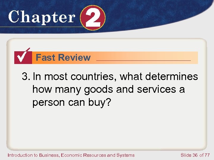 Chapter 2 Fast Review 3. In most countries, what determines how many goods and