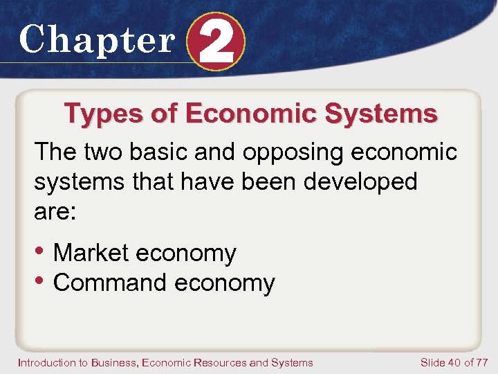 Chapter 2 Types of Economic Systems The two basic and opposing economic systems that