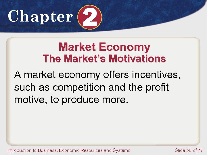 Chapter 2 Market Economy The Market’s Motivations A market economy offers incentives, such as