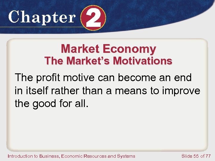 Chapter 2 Market Economy The Market’s Motivations The profit motive can become an end