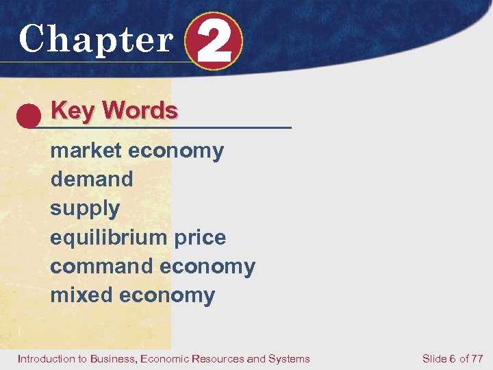 Chapter 2 Key Words market economy demand supply equilibrium price command economy mixed economy