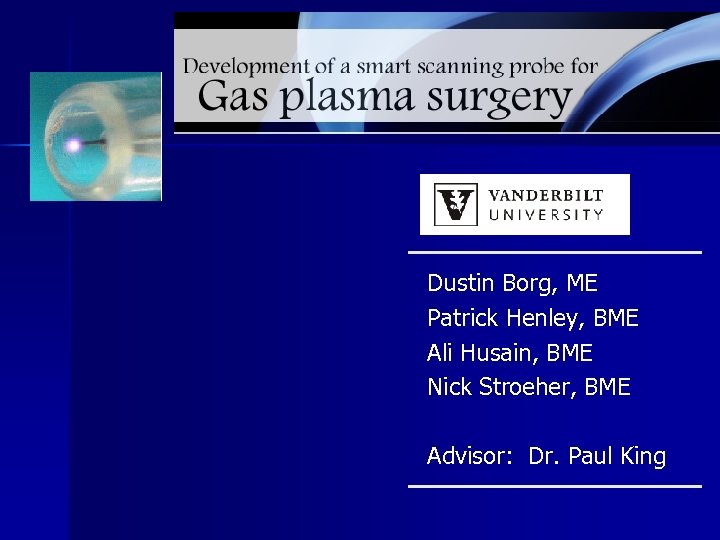 Dustin Borg, ME Patrick Henley, BME Ali Husain, BME Nick Stroeher, BME Advisor: Dr.