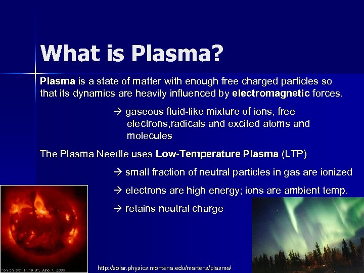 What is Plasma? Plasma is a state of matter with enough free charged particles