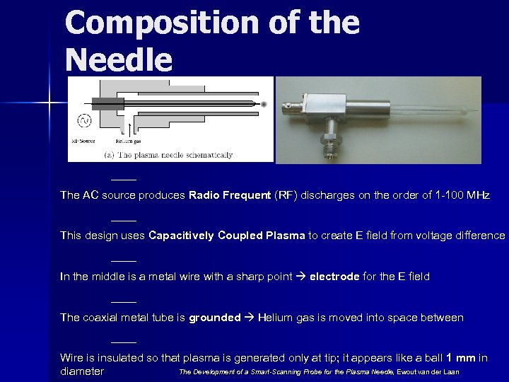 Composition of the Needle ____ The AC source produces Radio Frequent (RF) discharges on