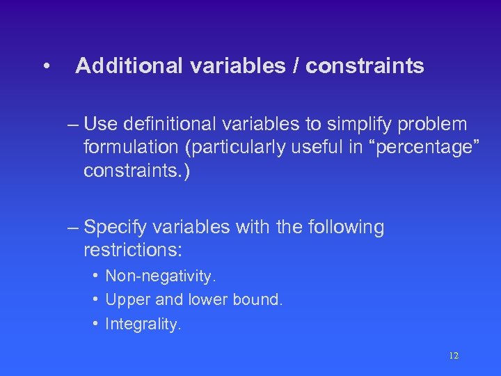  • Additional variables / constraints – Use definitional variables to simplify problem formulation