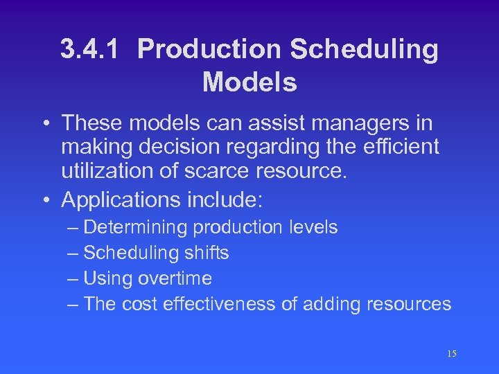 3. 4. 1 Production Scheduling Models • These models can assist managers in making