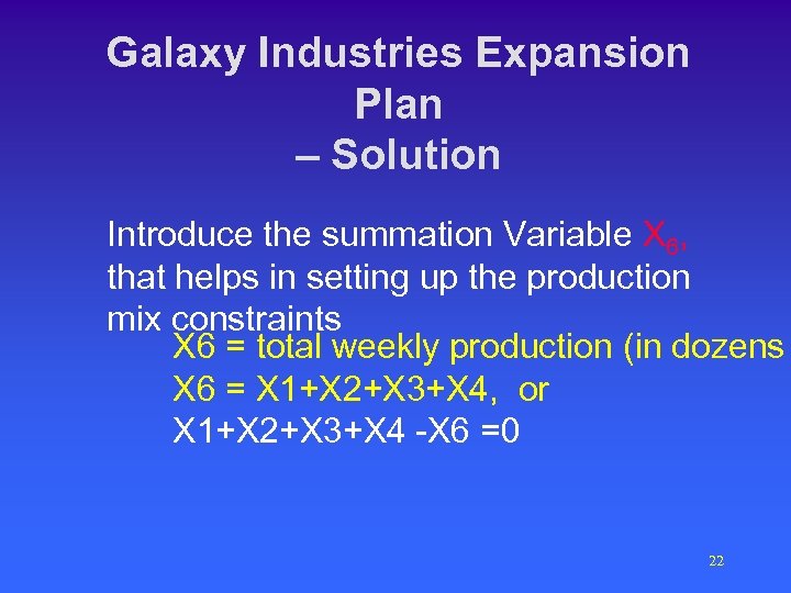 Galaxy Industries Expansion Plan – Solution Introduce the summation Variable X 6, that helps