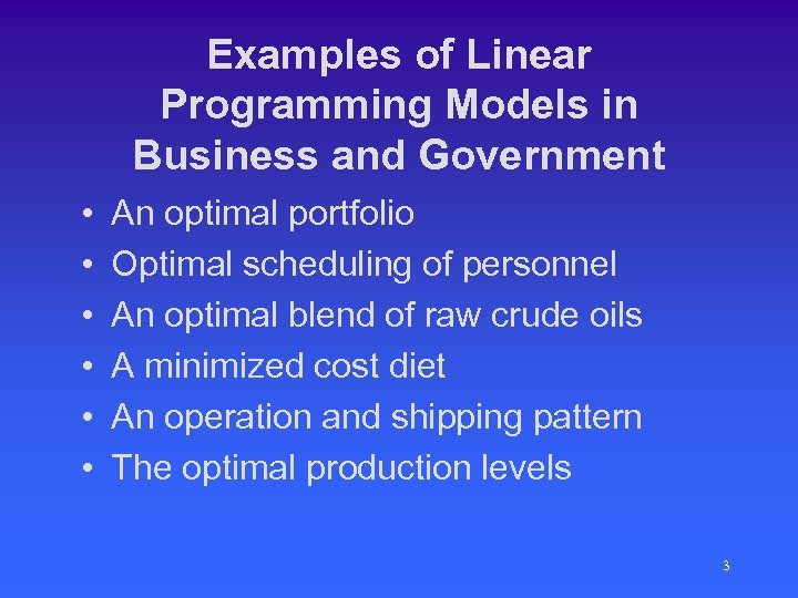 Examples of Linear Programming Models in Business and Government • • • An optimal