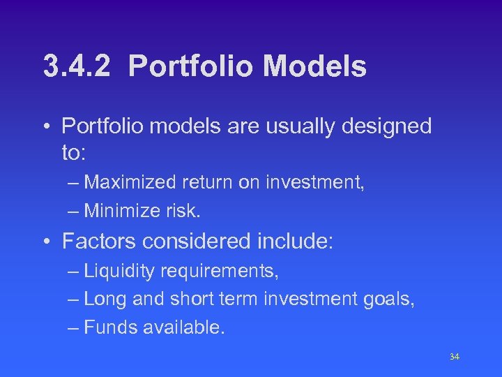 3. 4. 2 Portfolio Models • Portfolio models are usually designed to: – Maximized