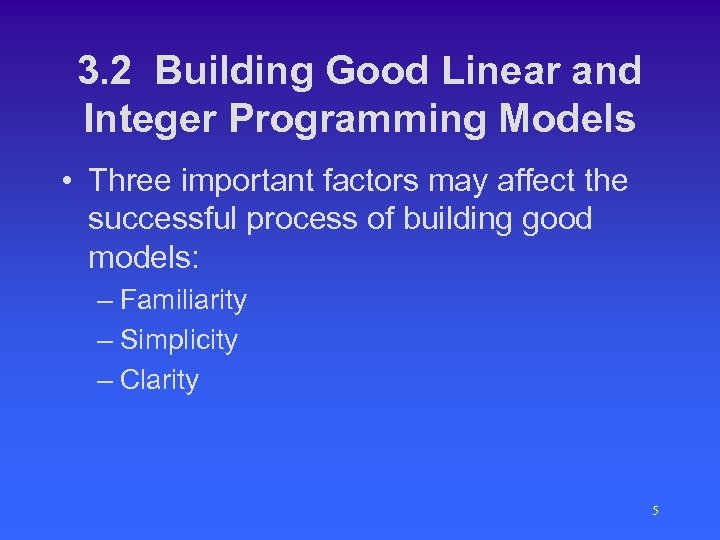 3. 2 Building Good Linear and Integer Programming Models • Three important factors may