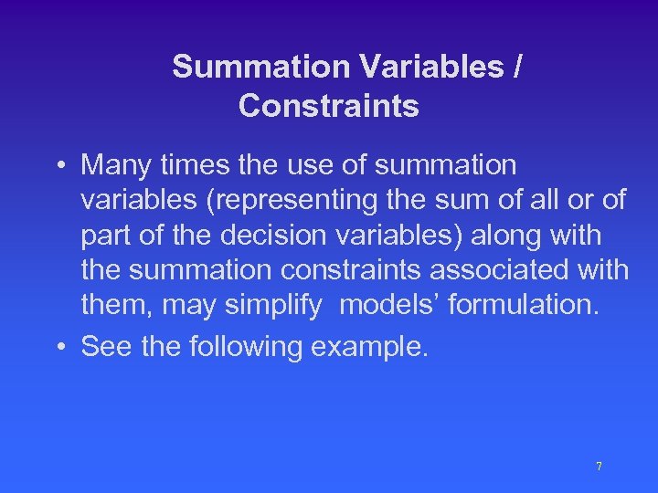 Summation Variables / Constraints • Many times the use of summation variables (representing the