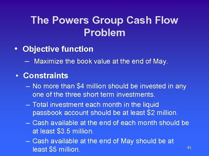 The Powers Group Cash Flow Problem • Objective function – Maximize the book value