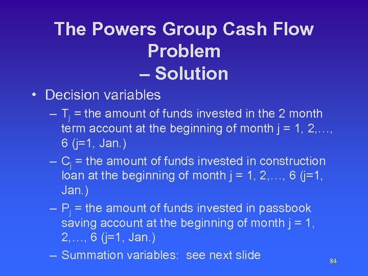 The Powers Group Cash Flow Problem – Solution • Decision variables – Tj =