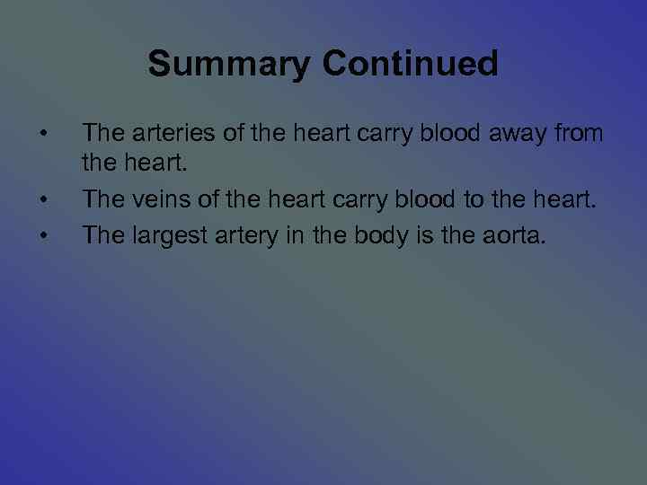 Summary Continued • • • The arteries of the heart carry blood away from