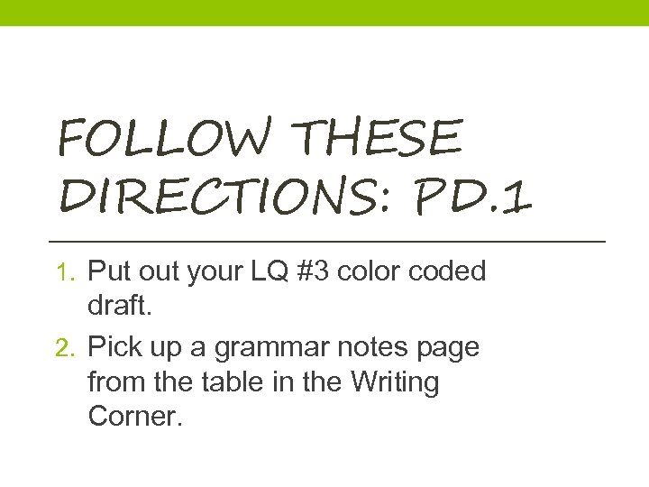 FOLLOW THESE DIRECTIONS: PD. 1 1. Put out your LQ #3 color coded draft.