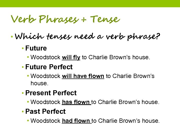 Verb Phrases + Tense • Which tenses need a verb phrase? • Future •