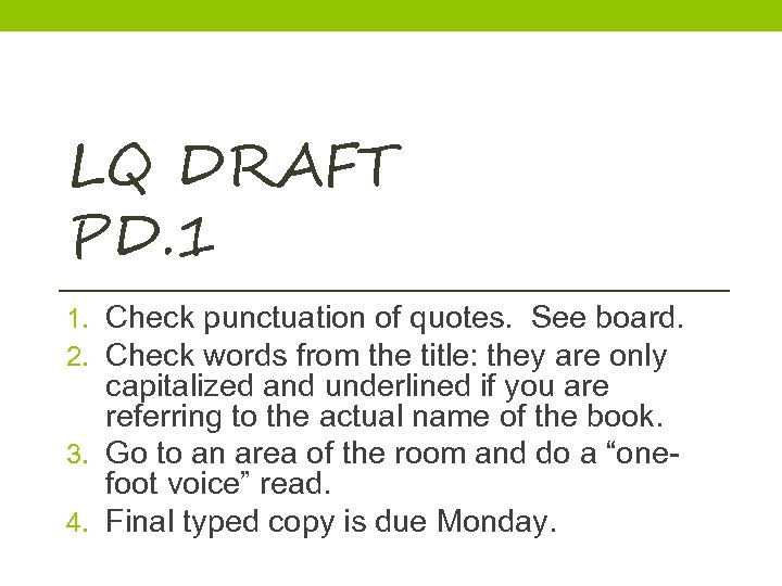 LQ DRAFT PD. 1 1. Check punctuation of quotes. See board. 2. Check words