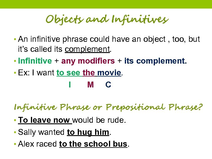 Objects and Infinitives • An infinitive phrase could have an object , too, but