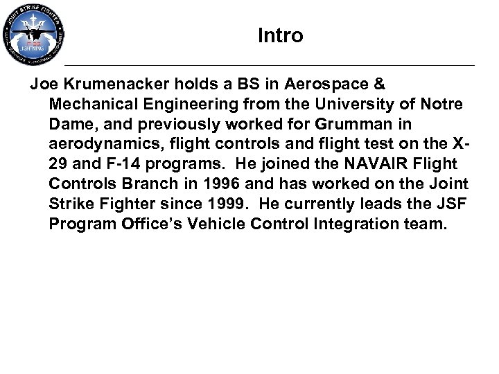 Intro Joe Krumenacker holds a BS in Aerospace & Mechanical Engineering from the University