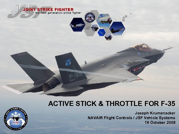 ACTIVE STICK & THROTTLE FOR F-35 Joseph Krumenacker NAVAIR Flight Controls / JSF Vehicle