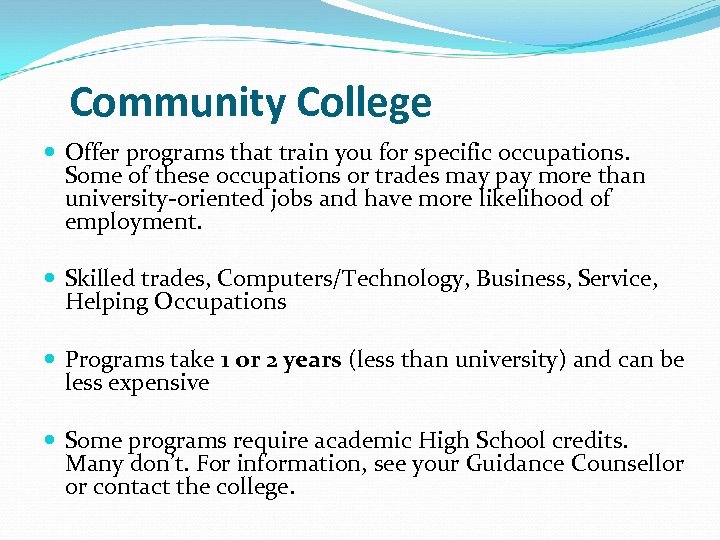 Community College Offer programs that train you for specific occupations. Some of these occupations